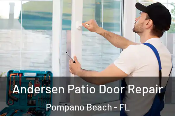 Andersen Patio Door Repair Pompano Beach - FL