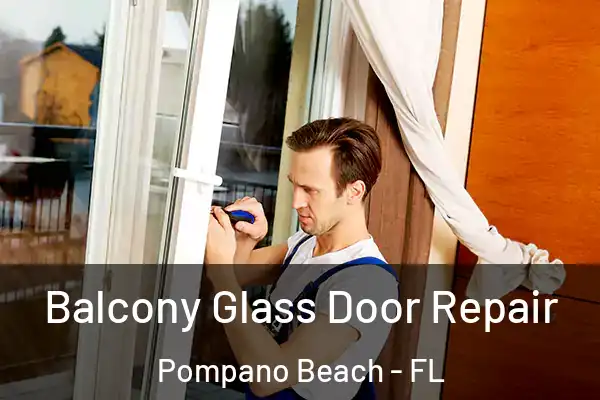  Balcony Glass Door Repair Pompano Beach - FL