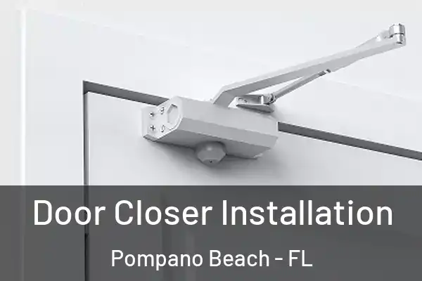 Door Closer Installation Pompano Beach - FL