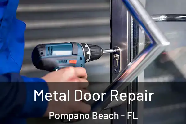 Metal Door Repair Pompano Beach - FL