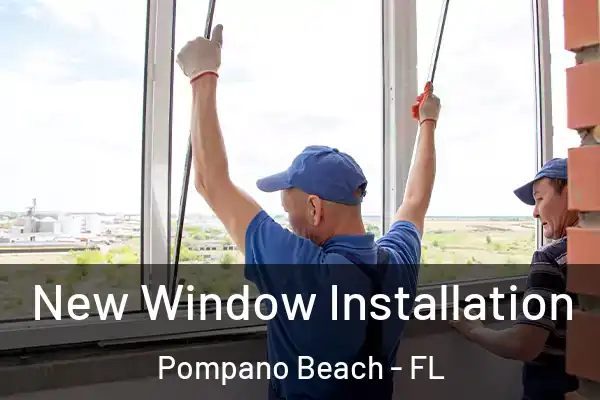 New Window Installation Pompano Beach - FL