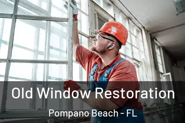 Old Window Restoration Pompano Beach - FL