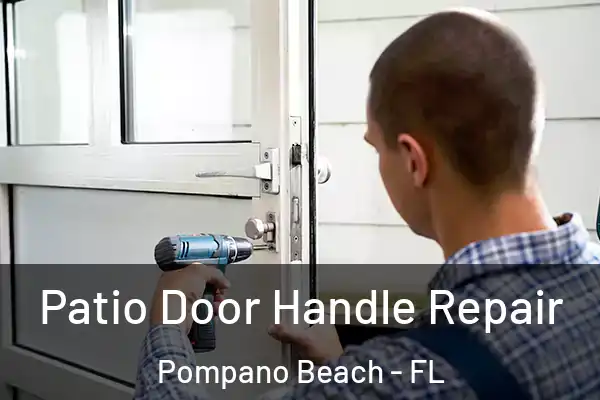 Patio Door Handle Repair Pompano Beach - FL