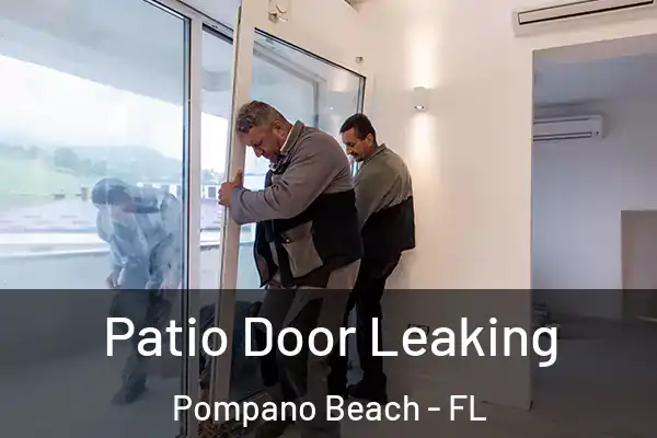 Patio Door Leaking Pompano Beach - FL