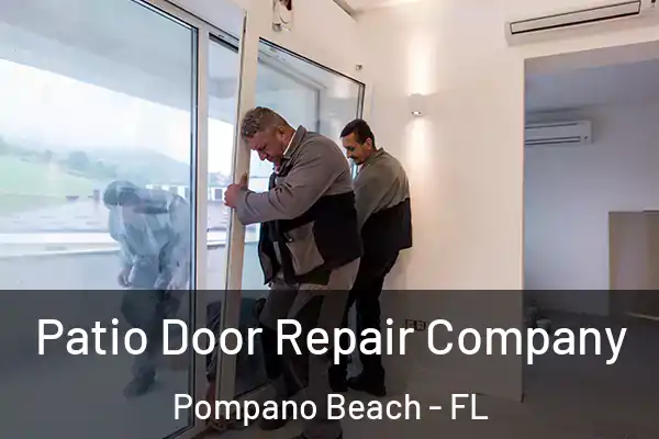 Patio Door Repair Company Pompano Beach - FL