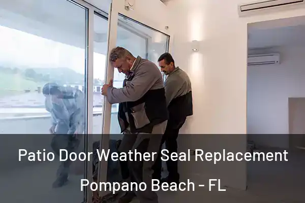 Patio Door Weather Seal Replacement Pompano Beach - FL