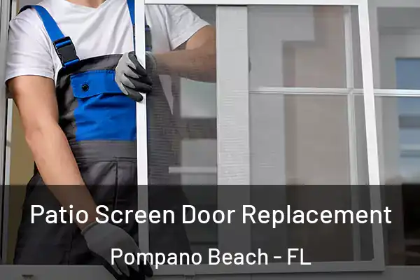 Patio Screen Door Replacement Pompano Beach - FL