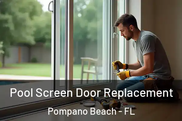 Pool Screen Door Replacement Pompano Beach - FL
