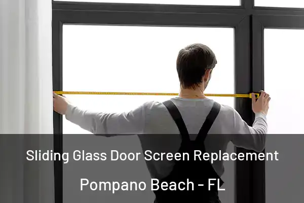 Sliding Glass Door Screen Replacement Pompano Beach - FL
