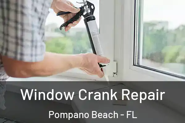  Window Crank Repair Pompano Beach - FL