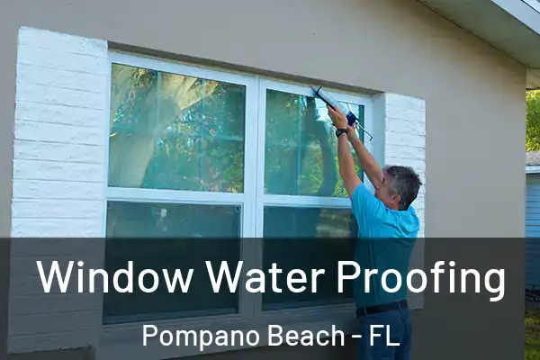 Window Water Proofing Pompano Beach - FL
